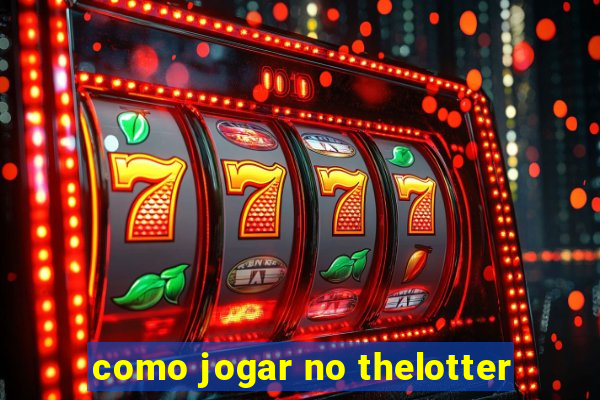como jogar no thelotter