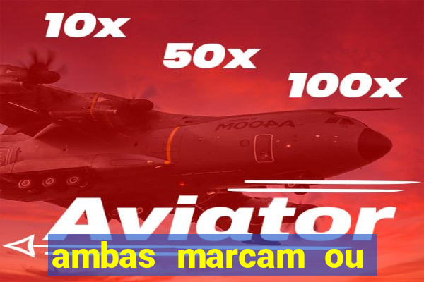 ambas marcam ou mais de 2.5 bet365