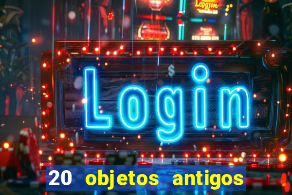 20 objetos antigos que hoje valem uma fortuna
