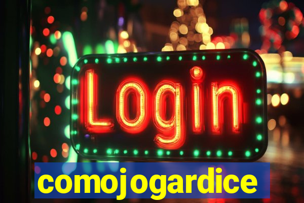 comojogardice
