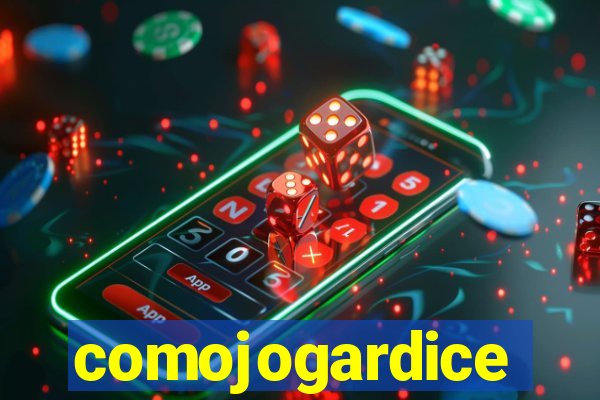 comojogardice