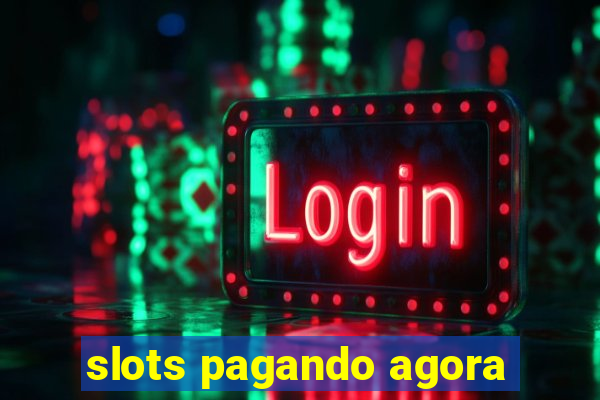 slots pagando agora