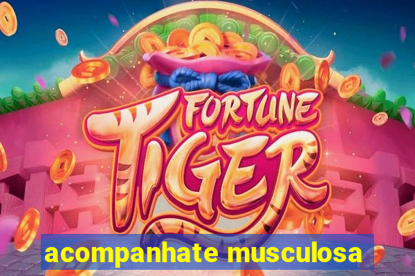 acompanhate musculosa