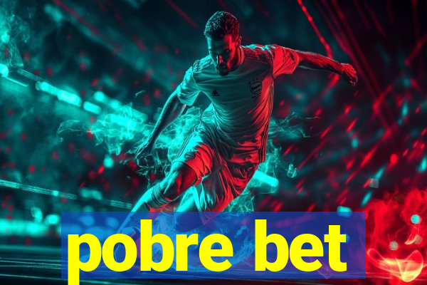pobre bet