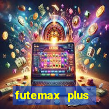 futemax plus futebol ao vivo