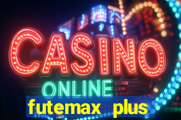 futemax plus futebol ao vivo