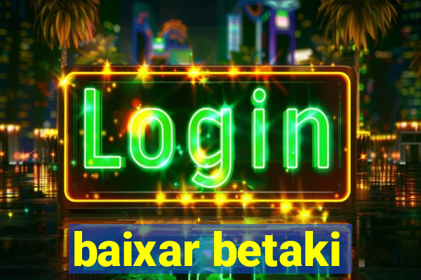 baixar betaki