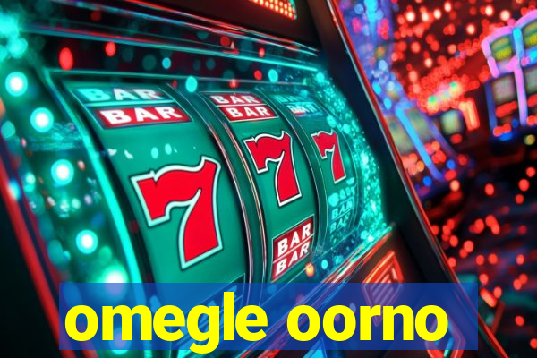 omegle oorno