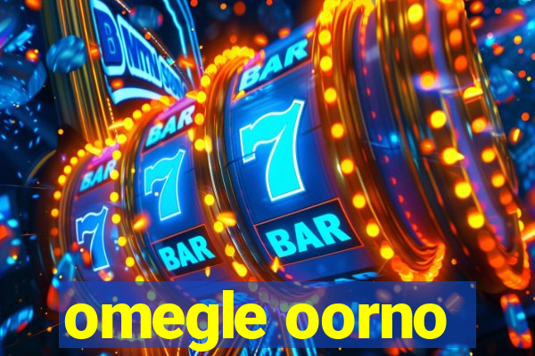 omegle oorno