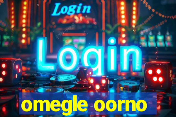 omegle oorno