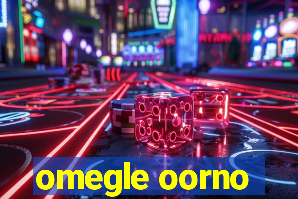 omegle oorno