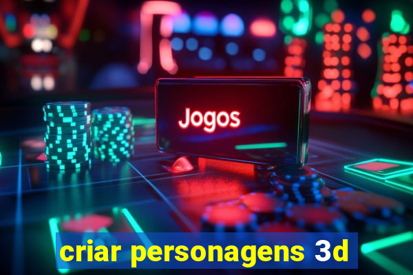 criar personagens 3d
