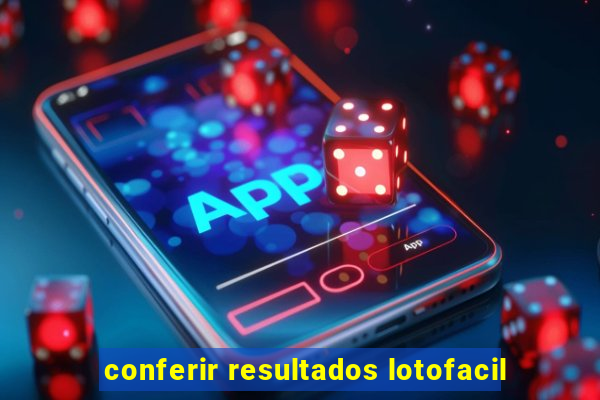conferir resultados lotofacil