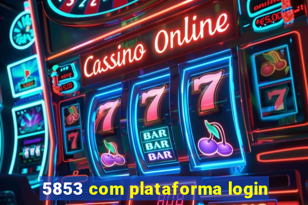 5853 com plataforma login