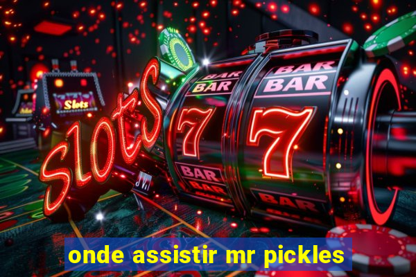 onde assistir mr pickles
