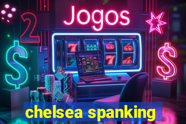 chelsea spanking