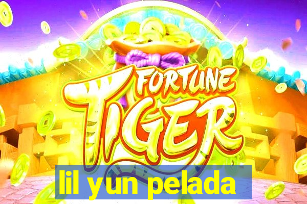 lil yun pelada
