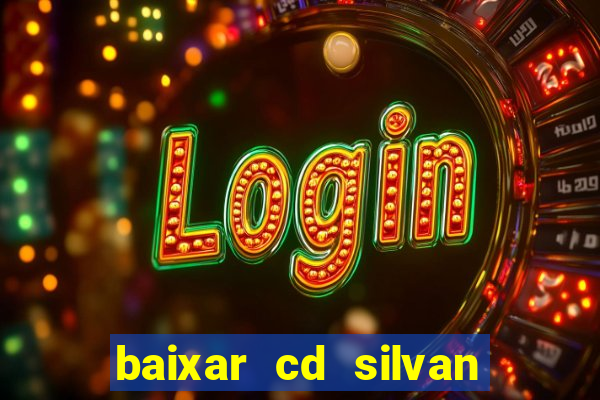 baixar cd silvan santos 茅 hoje