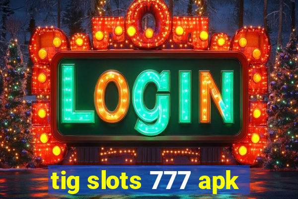tig slots 777 apk