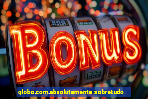 globo.com.absolutamente sobretudo