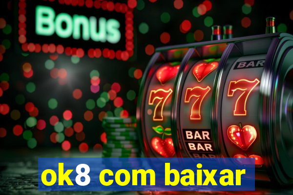 ok8 com baixar