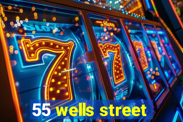 55 wells street