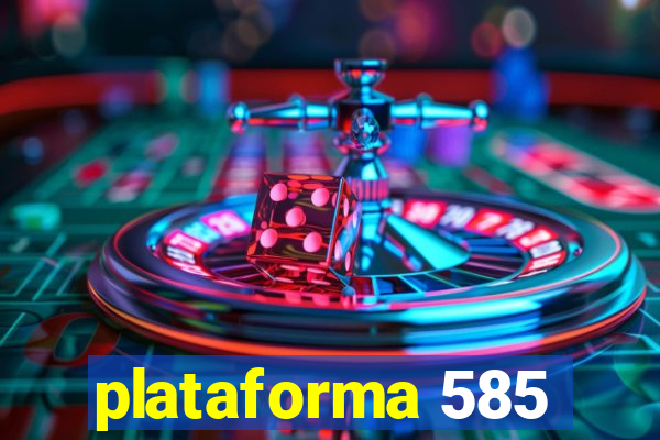 plataforma 585