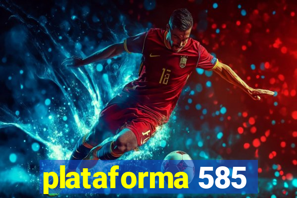 plataforma 585