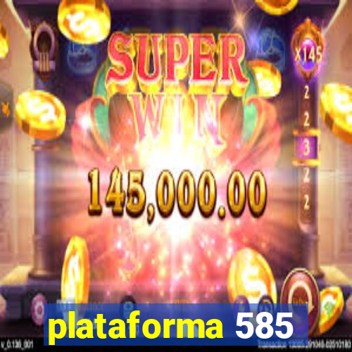 plataforma 585
