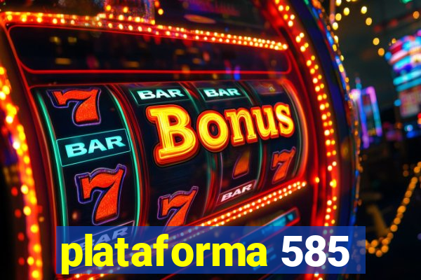 plataforma 585