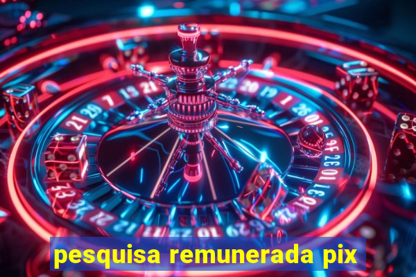 pesquisa remunerada pix