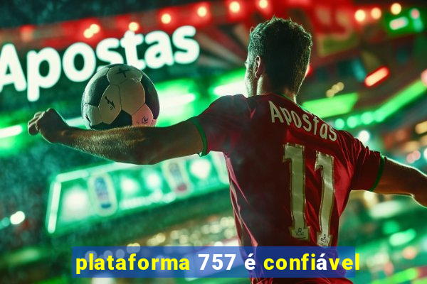 plataforma 757 é confiável