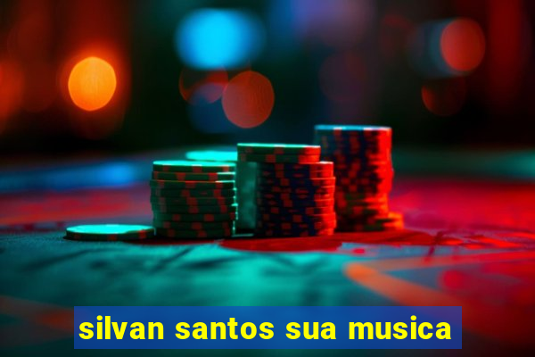 silvan santos sua musica