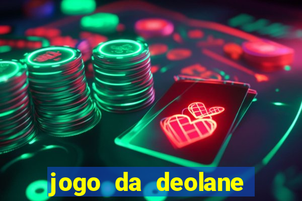 jogo da deolane que ganha dinheiro