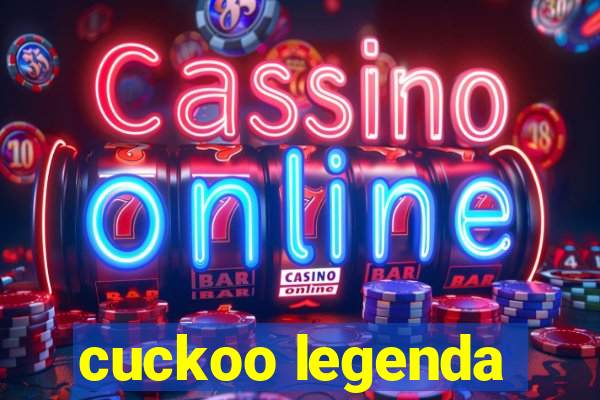 cuckoo legenda