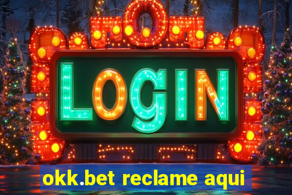okk.bet reclame aqui