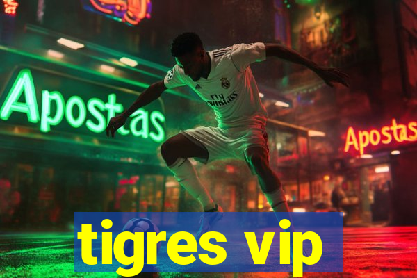 tigres vip
