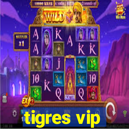 tigres vip
