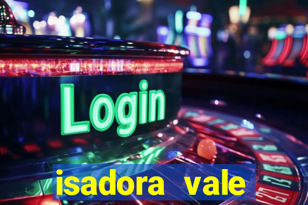 isadora vale reclame aqui