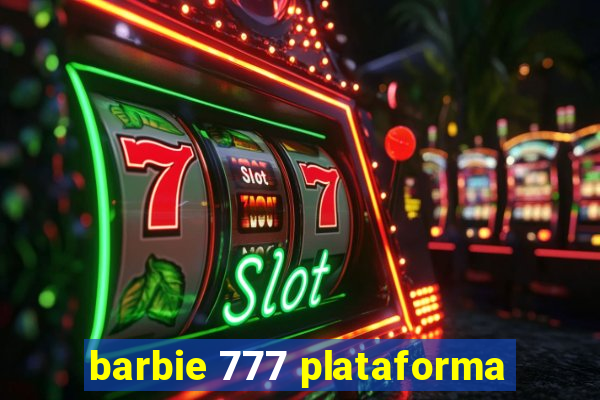 barbie 777 plataforma
