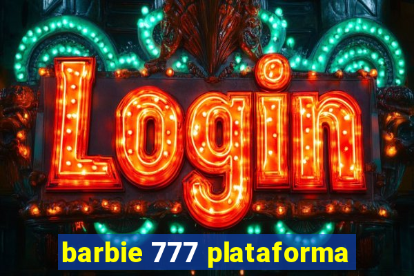 barbie 777 plataforma