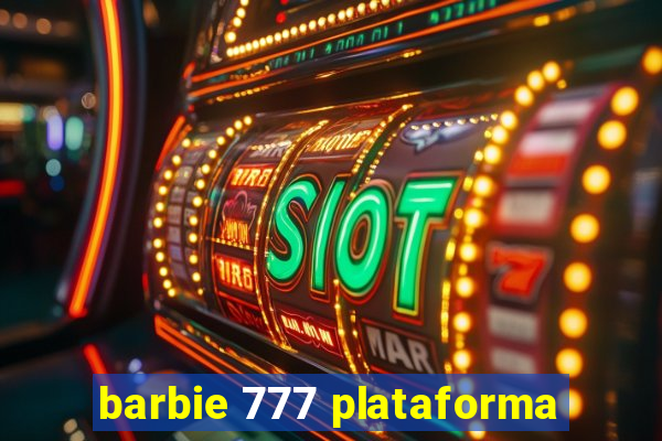 barbie 777 plataforma