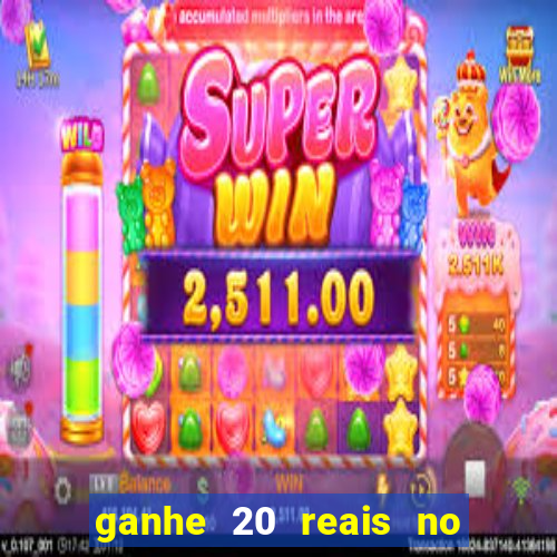 ganhe 20 reais no cadastro bet