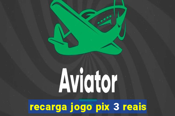 recarga jogo pix 3 reais