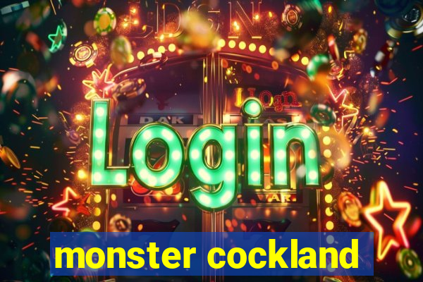 monster cockland