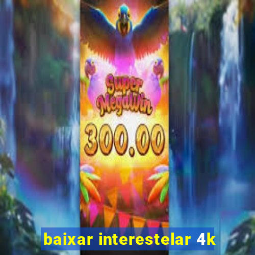 baixar interestelar 4k