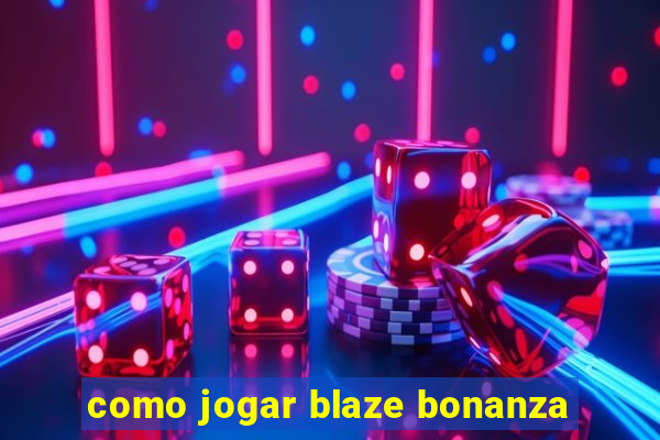 como jogar blaze bonanza