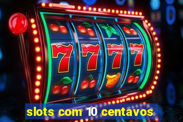 slots com 10 centavos