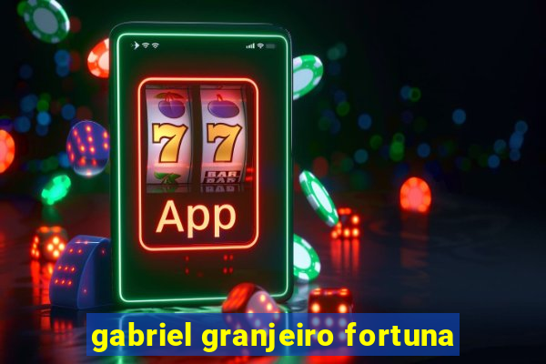 gabriel granjeiro fortuna