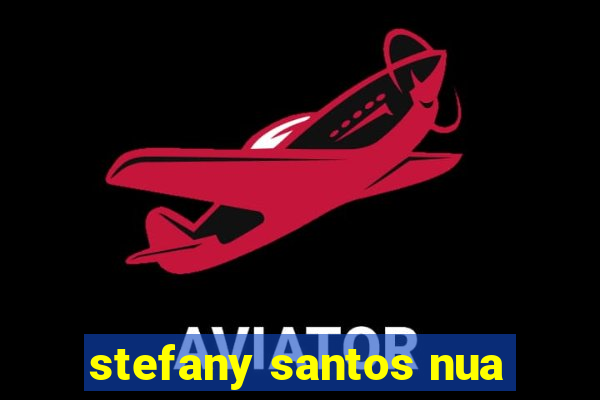 stefany santos nua